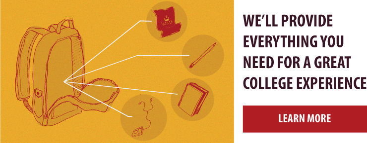 We provide everything you need for a great college experience. Learn More!