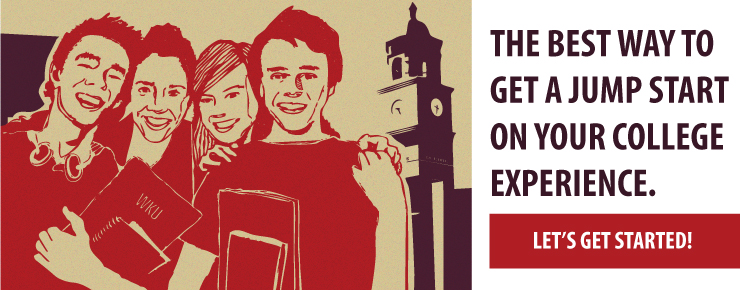 The best way to get a jump start on your college experience. Let's Get Started!