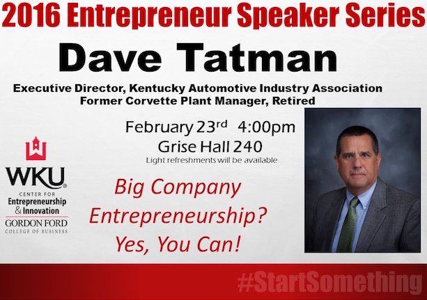 Dave Tatman, Executive Director of the Kentucky Automotive Industry Association, and Former Corvette Plant Manager, Retired, will speak in the first 2016 Entrepreneur Speaker Series event.  The title of his speech is 