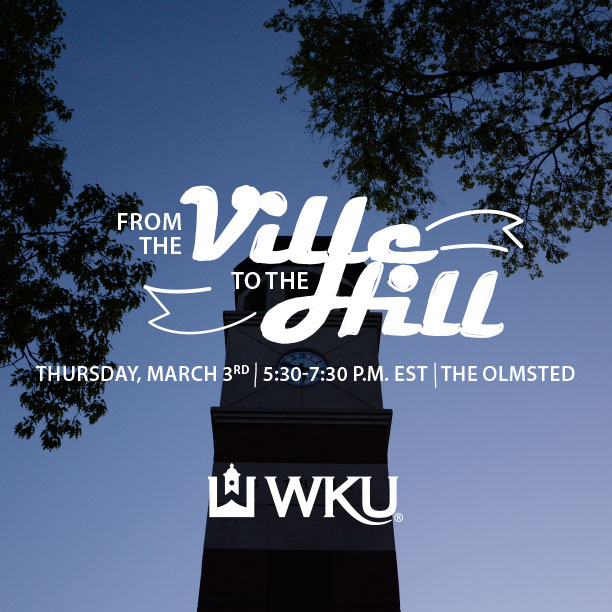 From the Ville to the Hill. Thursday, March 3rd. 5:30pm-5:30pm EST. The Olmsted. WKU