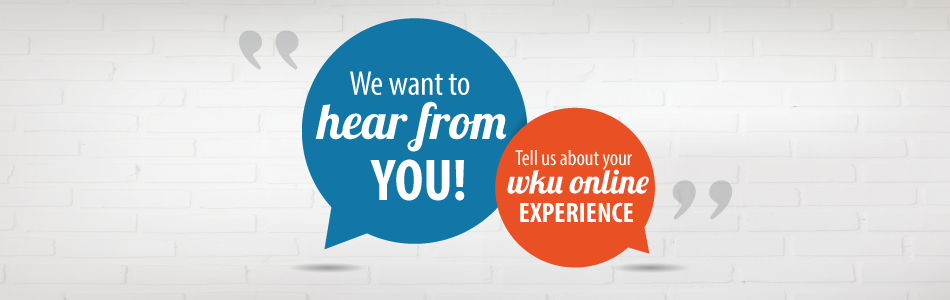 We want to hear from you! Tell us about your WKU Online experience!