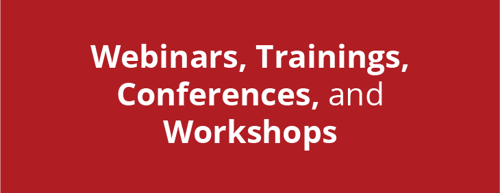 Webinars, Trainings, Conferences, and Workshops