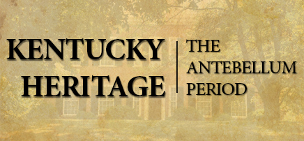 KY Heritage: The Antebellum Period