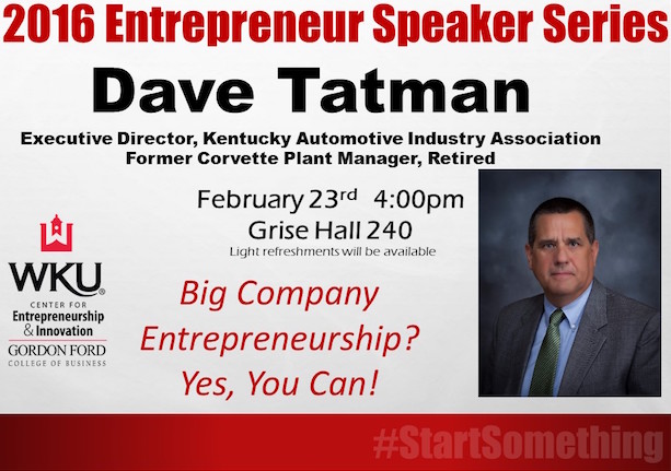 Dave Tatman, Executive Director of the Kentucky Automotive Industry Association, and Former Corvette Plant Manager, Retired, will speak in the first 2016 Entrepreneur Speaker Series event. The title of his speech is
