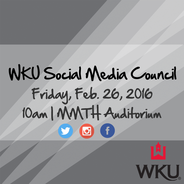 WKU Social Media Council. February 26, 2016. 10am. MMTH Auditorium