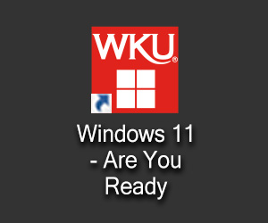 A desktop icon with the windows and WKU logos and the text, Windows 11 - Are You Ready
