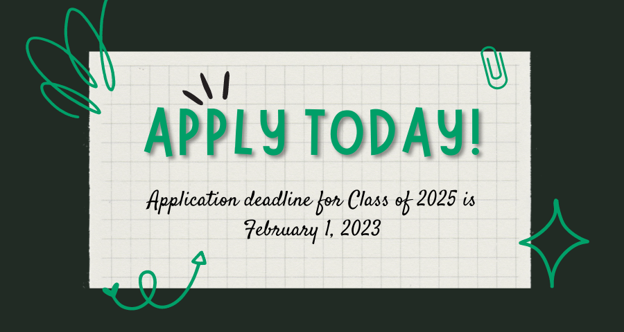 Apply Today: Application deadline for Class of 2025 is February 1, 2023