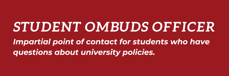 Student Ombuds Officer: Impartial point of contact for students who have questions about university policies.