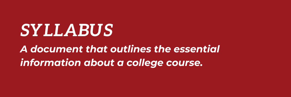 Syllabus: A document that outlines the essential information about a college course.