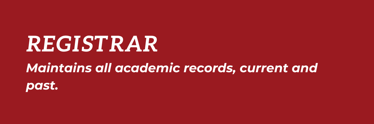 Registrar: Maintains all academic records, current and past.