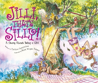 Jilli, That's Silly! --A Story About Being a Girl, written by Christa Carpenter and illustrated by Mark Wayne Adams