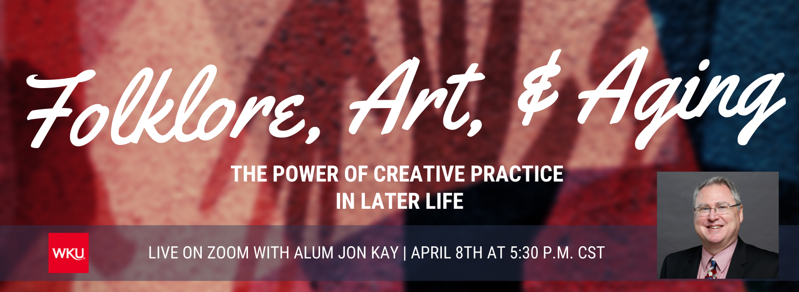 Join us for a live Zoom talk by Jon Kay on Thursday, April 8 at 5:30 CST titled “Folklore, Art, and Aging: The Power of Creative Practice in Later Life.”